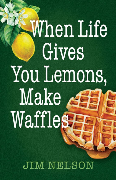 When Life Gives You Lemons, Make Waffles