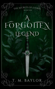 Title: A Forgotten Legend, Author: T M Baylor