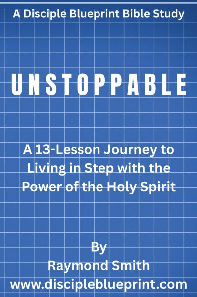 Unstoppable: A 13-Lesson Journey to Living Step with the Power of Holy Spirit
