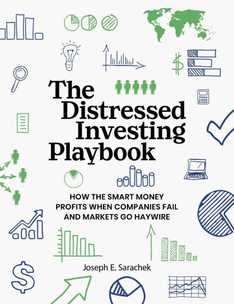 the Distressed Investing Playbook: How Smart Money Profits When Companies Fail and Markets Go Haywire