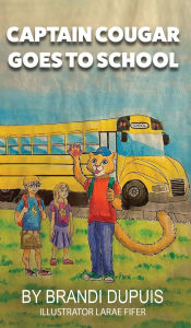 Title: Captain Cougar Goes To School, Author: Brandi Dupuis