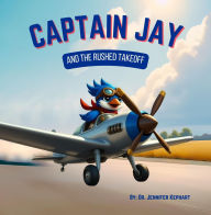 Title: Captain Jay and the Rushed Takeoff, Author: Jennifer Kephart