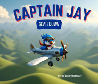 Title: Captain Jay Gear Down, Author: Jennifer Kephart