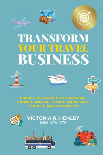 Transform Your Travel Business: Unlock The Secrets To Explosive Growth And Sales With Marketing, Mindset, Motivation