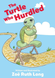 Title: The Turtle Who Hurdled, Author: Zoe Ruth Long