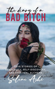Downloading audio books for free The Diary of a Bad Bitch: True Stories of Sensuality, Self-Discovery, and Spiritual Alchemy CHM PDF in English