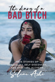 Free download ipod audiobooks The Diary of a Bad Bitch: True Stories of Sensuality, Self-Discovery, and Spiritual Alchemy in English DJVU
