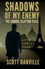 Shadows of My Enemy: The Samuel Clayton Files
