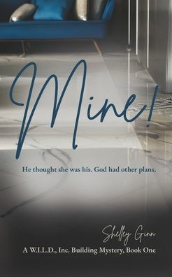 Mine!: He thought she was his. God had other plans.