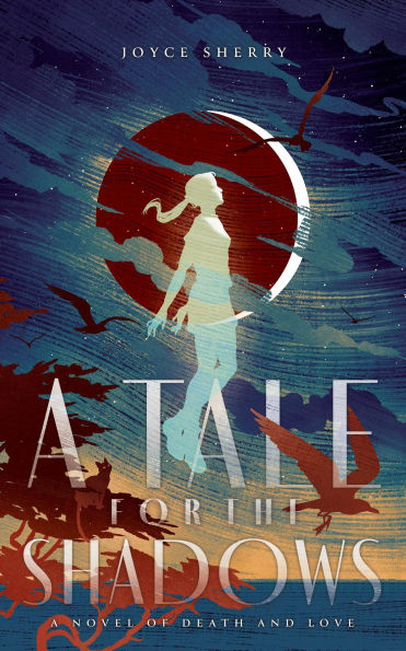 A Tale for the Shadows: a novel of death and love