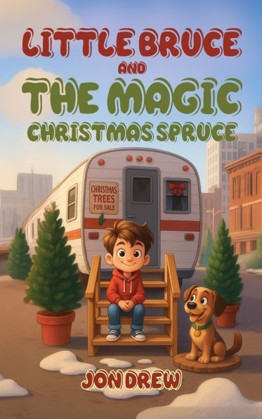 Little Bruce and the Magic Christmas Spruce