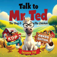 Title: Talk to Mr. Ted - The Dog and the Chicken Award Edition, Author: Suzanne Pell