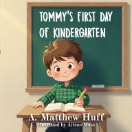 Title: Tommy's First Day of Kindergarten, Author: A Matthew Huff