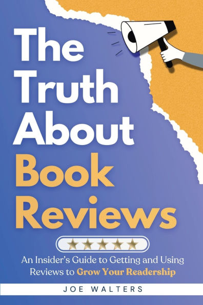 The Truth About Book Reviews: An Insider's Guide to Getting and Using Reviews to Grow Your Readership