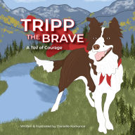 Title: Tripp the Brave: A Tail of Courage, Author: Danielle Komonce