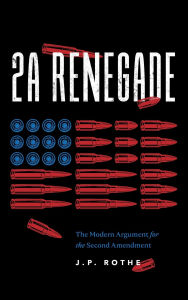 2A Renegade: The Modern Argument for the Second Amendment