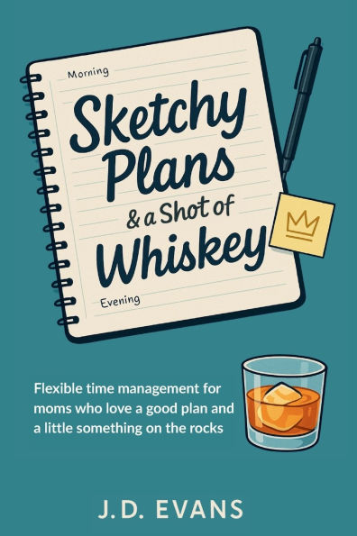 Sketchy Plans & a Shot of Whiskey: Flexible time management for moms who love a good plan...and a little something on the rocks