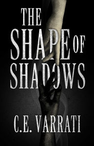Title: The Shape of Shadows, Author: C. E. Varrati