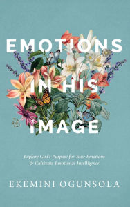 Easy english books free download Emotions in His Image: Explore God's Purpose for Your Emotions & Cultivate Emotional Intelligence  (English literature) 9798998680915