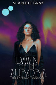Title: Dawn of the Aurora: The Empyrean - Book One, Author: Scarlett Gray
