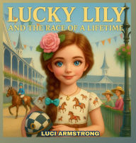 Title: Lucky Lily and the Race of a Lifetime, Author: Luci Armstrong
