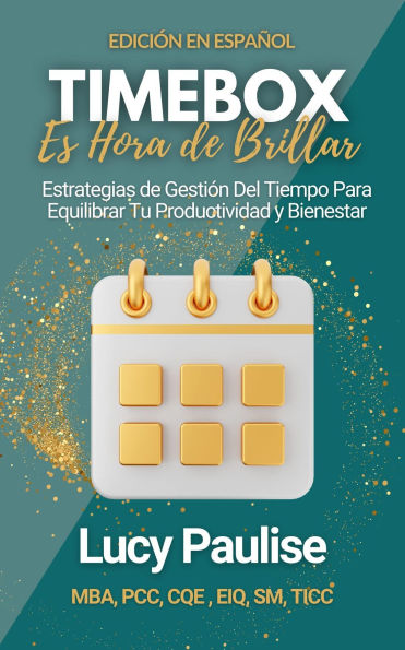 Timebox, Es Hora de Brillar: Estrategias de Gestión Del Tiempo para Equilibrar Tu Productividad y Bienestar