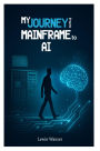 My Journey from Mainframe to AI