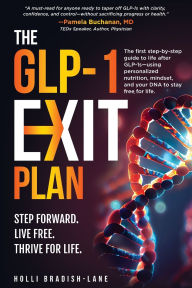 Title: The GLP-1 Exit Plan: The first step-by-step guide to life after GLP-1s-using personalized nutrition, mindset, and your DNA to stay free for life., Author: Holli L Bradish-Lane