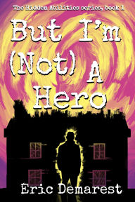 Title: But I'm Not A Hero, Author: Eric Demarest