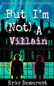 Title: But I'm Not A Villain, Author: Eric Demarest