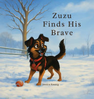 Title: Zuzu Finds His Brave, Author: Jessica Koenig