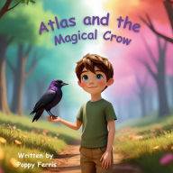 Title: Atlas and the Magical Crow: A Kindness Quest Adventure, Author: Poppy Ferris