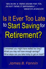 Is It Ever Too Late to Start Saving for Retirement?: Concerned You Might Have Waited too Long?