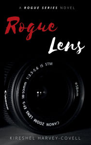 Title: Rogue Lens: A Rogue Series Novel - Book I, Author: Kireshel Harvey-Covell