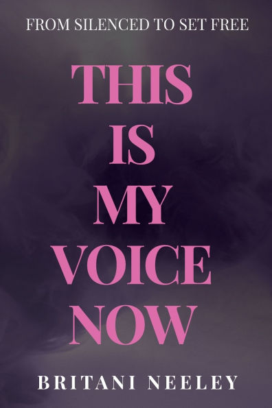 This Is My Voice Now: From Silenced To Set Free
