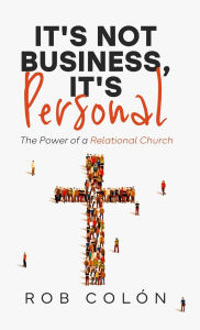 Download electronic books free It's Not Business, It's Personal: The Power of a Relational Church by Rob Colon CHM RTF 9798998733307 (English Edition)