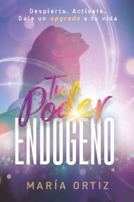 Title: Tu Poder Endógeno, Author: Maria Ortiz