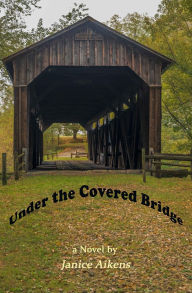 Title: Under the Covered Bridge, Author: Janice Aikens