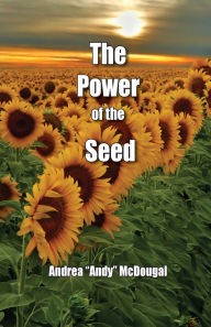 Title: The Power of the Seed, Author: Andrea Andy McDougal