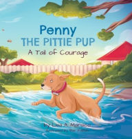 Title: Penny the Pittie Pup: A Tail of Courage, Author: Lisa A Marsico