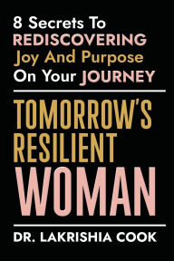 Free ebooks pdf download computers Tomorrow's Resilient Woman: 8 Secrets To Rediscovering Joy & Purpose On Your Journey: 8 Secrets