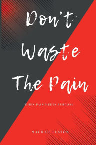 Google books downloads Don't Waste The Pain: When Pain Meets Purpose ePub PDB FB2 by Maurice Elston 9798998765308 (English literature)