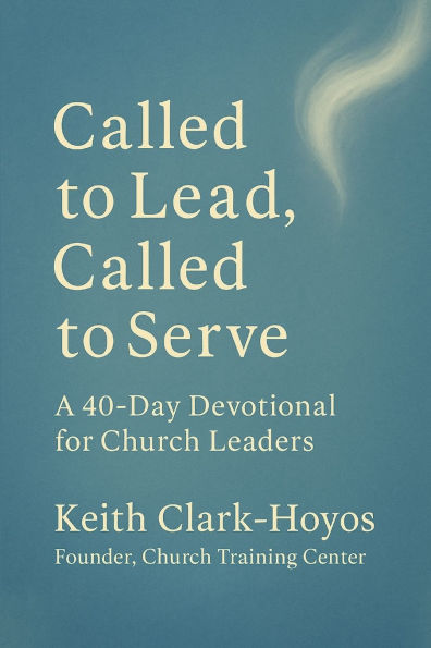Called to Lead, Called to Serve: A 40-Day Devotional for Church Leaders