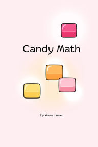 Title: Candy Math: Book 1, Author: Vonae A. Tanner