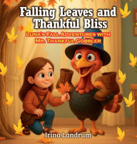 Title: Falling Leaves and Thankful Bliss: Luna's Fall Adventures with Mr. Thankful Gobbler, Author: Irina Landrum