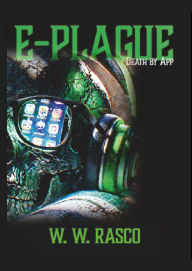 Title: E-PLAGUE: Death by APP, Author: W. W. Rasco
