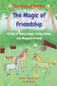 Title: The Magic of Friendship: A Tale of Rainy Songs, Sunny Smiles, and Magical Friends, Author: Gina Bayar