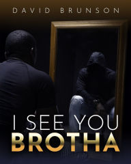 Title: I See You Brotha, Author: David Brunson