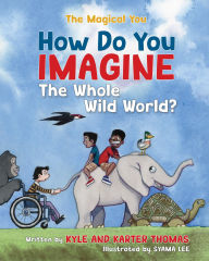 Title: How Do You IMAGINE the Whole Wild World?, Author: Kyle Thomas
