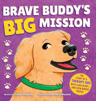 Title: Brave Buddy's Big Mission: The Story of a Therapy Dog with a Big Heart, and Even Bigger Tricks!, Author: Gianna Scipione